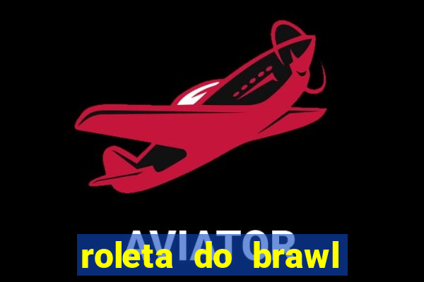 roleta do brawl stars 2024